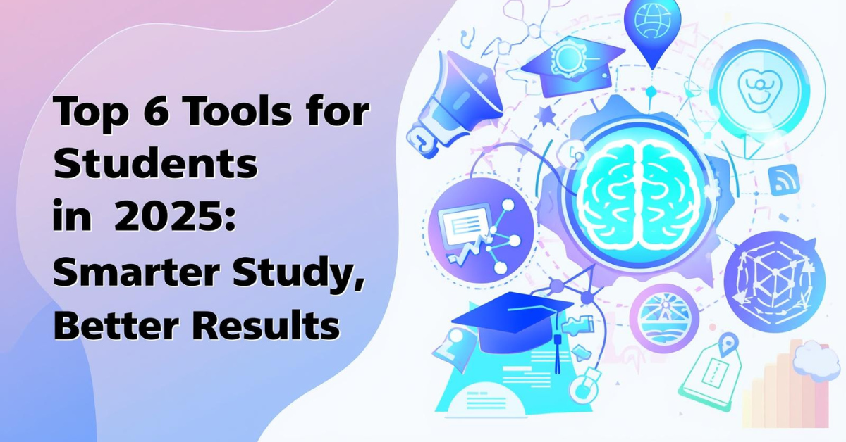 Top 6 AI Tools for Students in 2025: Smarter Study, Better Results
